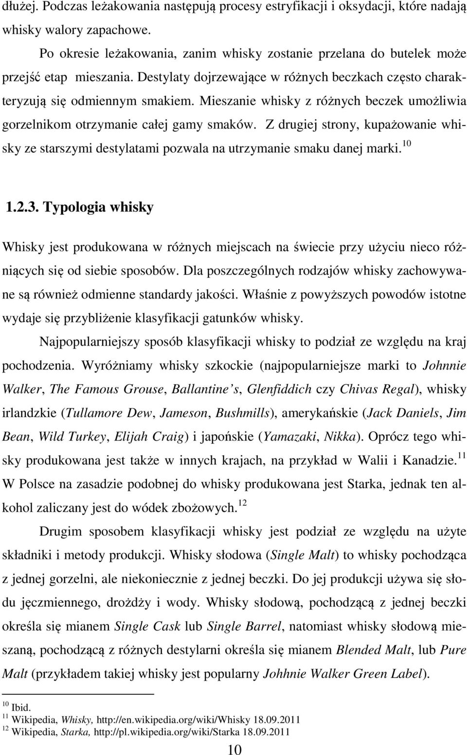 Mieszanie whisky z różnych beczek umożliwia gorzelnikom otrzymanie całej gamy smaków. Z drugiej strony, kupażowanie whisky ze starszymi destylatami pozwala na utrzymanie smaku danej marki. 10 1.2.3.