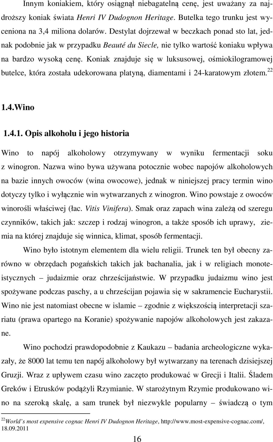 Koniak znajduje się w luksusowej, ośmiokilogramowej butelce, która została udekorowana platyną, diamentami i 24-karatowym złotem. 22 1.