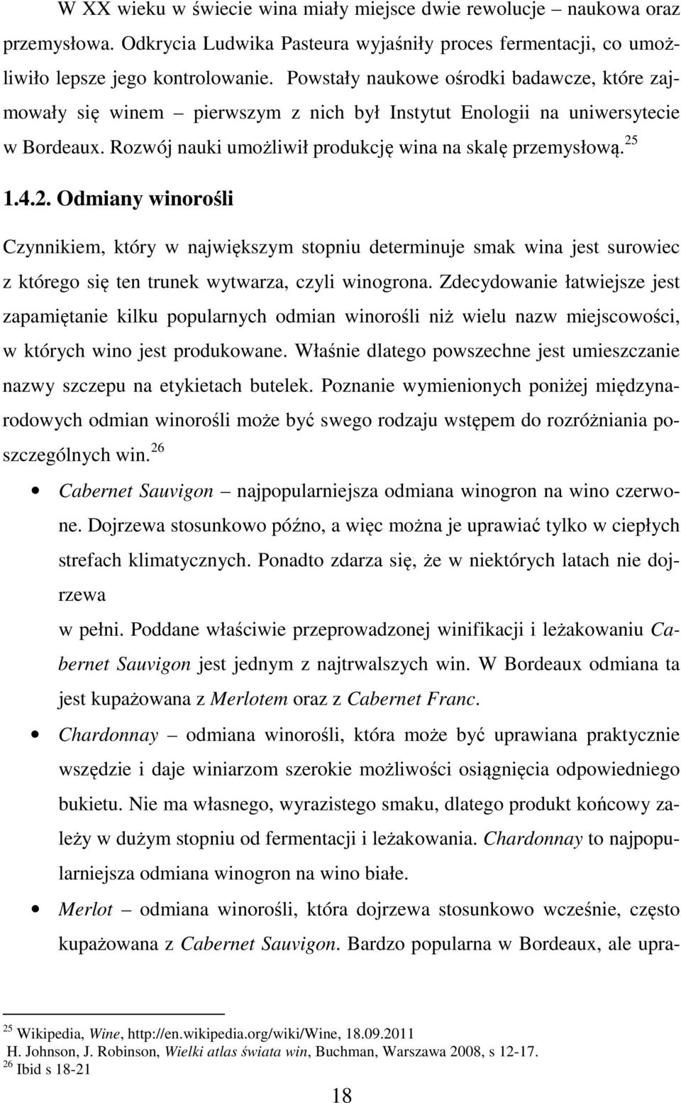 1.4.2. Odmiany winorośli Czynnikiem, który w największym stopniu determinuje smak wina jest surowiec z którego się ten trunek wytwarza, czyli winogrona.