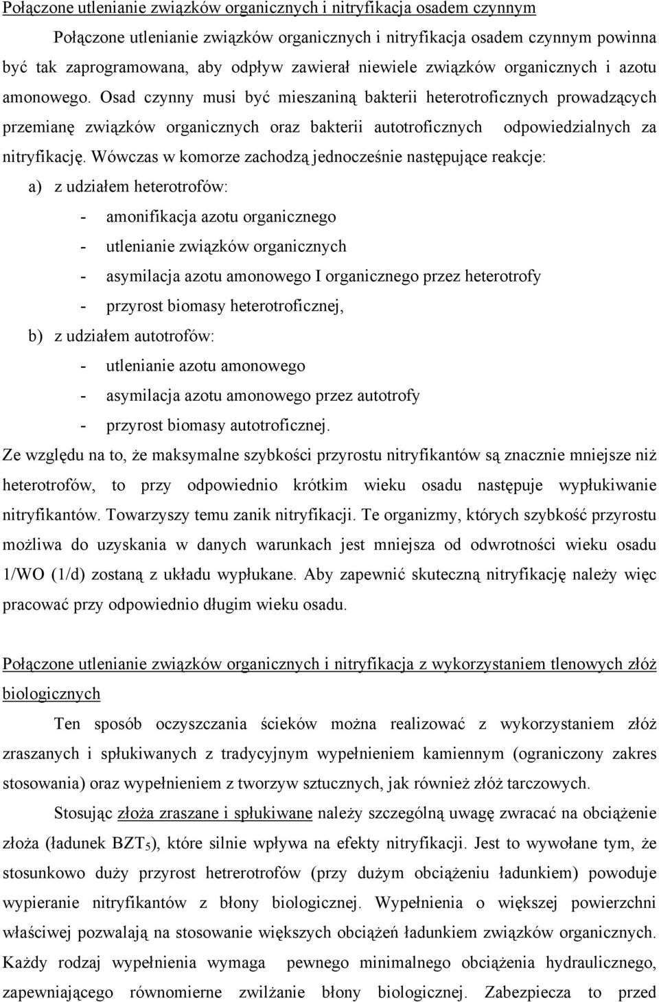 Osad czynny musi być mieszaniną bakterii heterotroficznych prowadzących przemianę związków organicznych oraz bakterii autotroficznych odpowiedzialnych za nitryfikację.