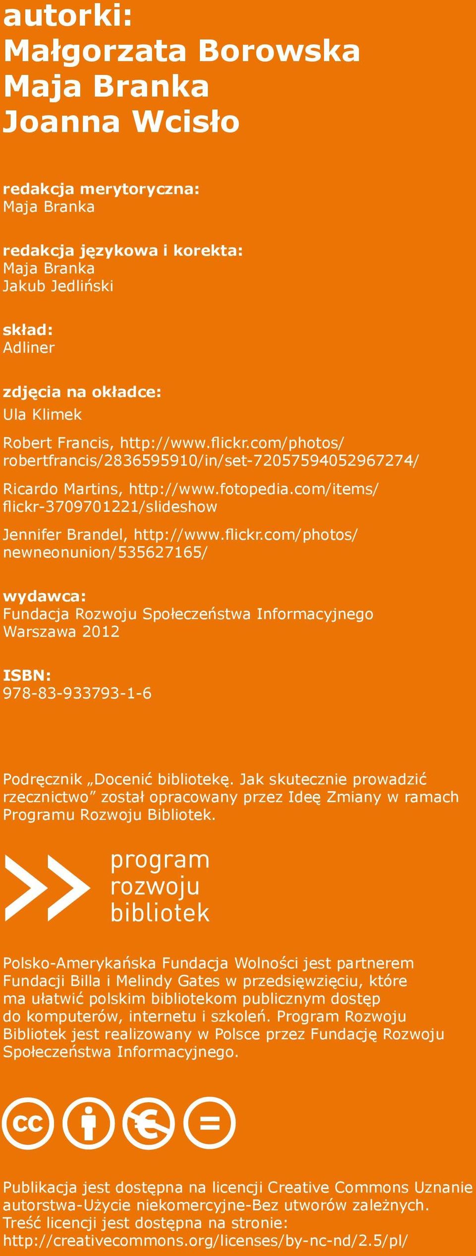 flickr.com/photos/ newneonunion/535627165/ wydawca: Fundacja Rozwoju Społeczeństwa Informacyjnego Warszawa 2012 ISBN: 978-83-933793-1-6 Podręcznik Docenić bibliotekę.