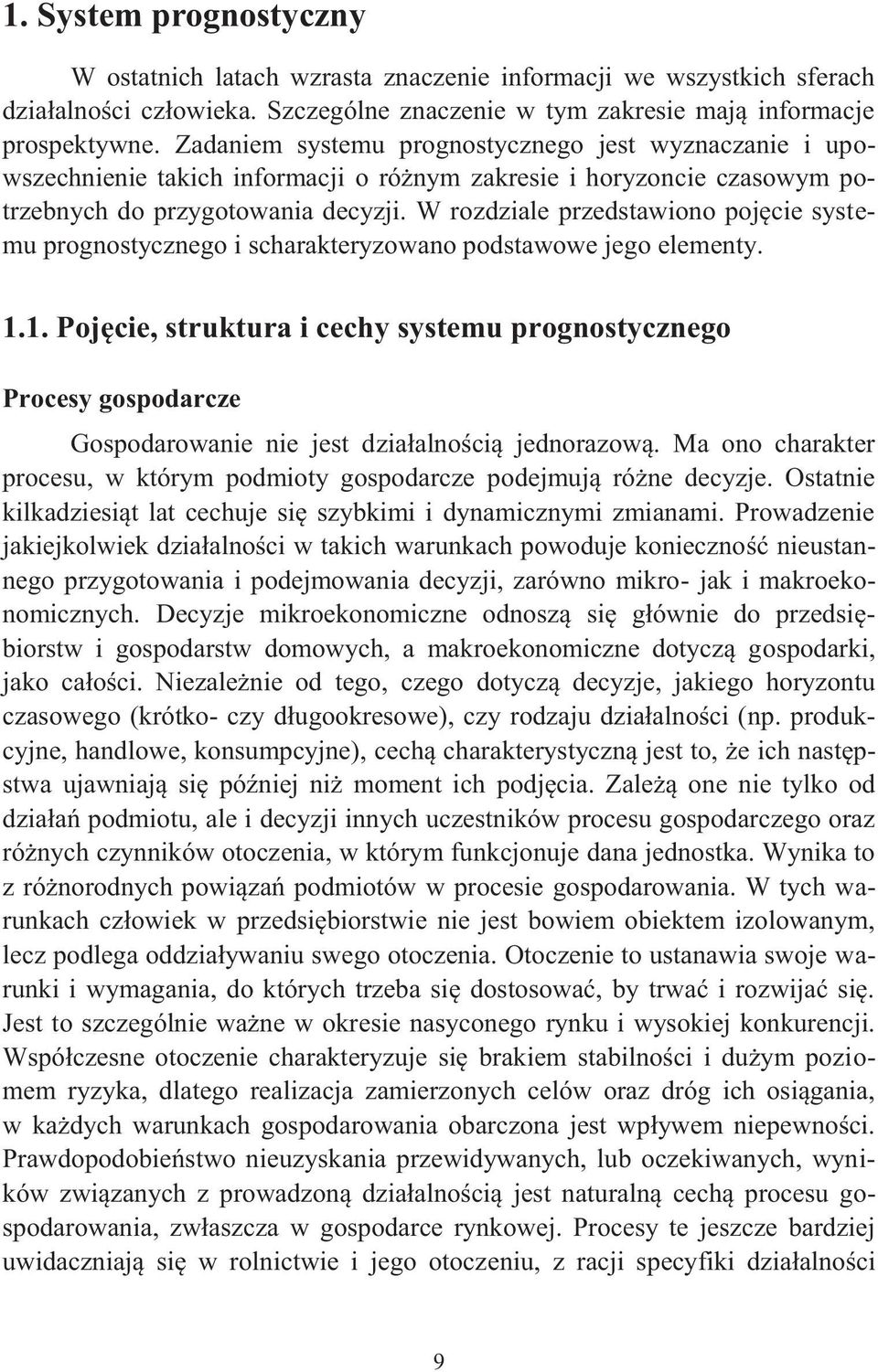 W rozdziale przedsawiono pojęcie sysemu prognosycznego i scharakeryzowano podsawowe jego elemeny. 1.