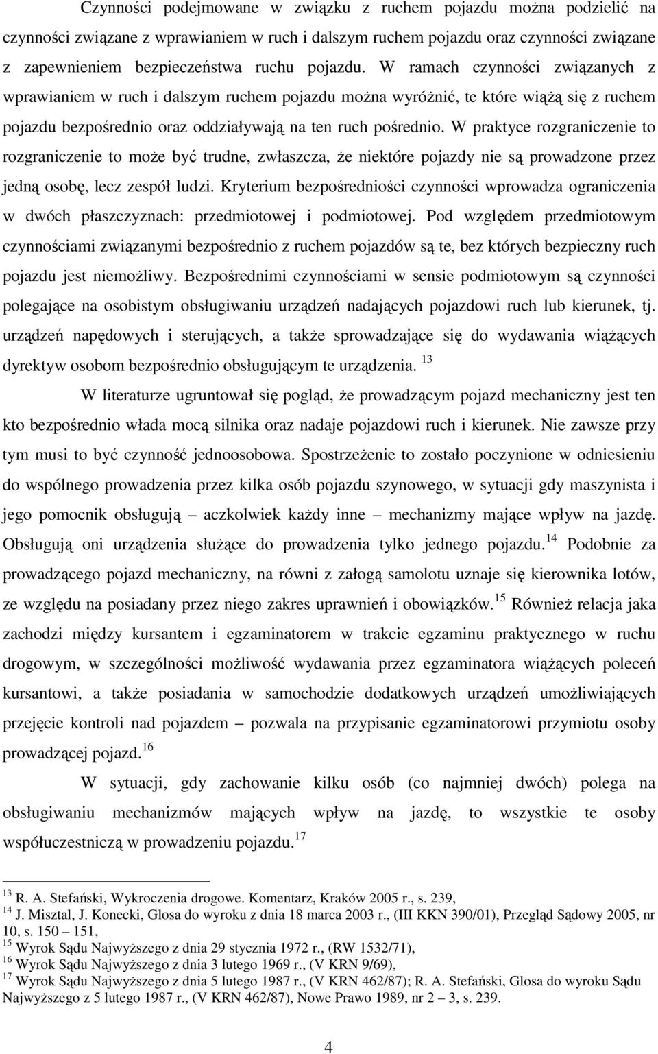 W praktyce rozgraniczenie to rozgraniczenie to może być trudne, zwłaszcza, że niektóre pojazdy nie są prowadzone przez jedną osobę, lecz zespół ludzi.