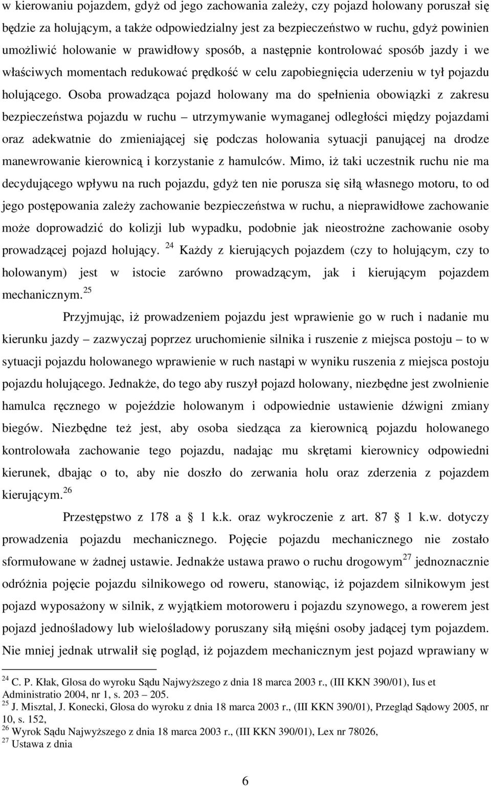 Osoba prowadząca pojazd holowany ma do spełnienia obowiązki z zakresu bezpieczeństwa pojazdu w ruchu utrzymywanie wymaganej odległości między pojazdami oraz adekwatnie do zmieniającej się podczas