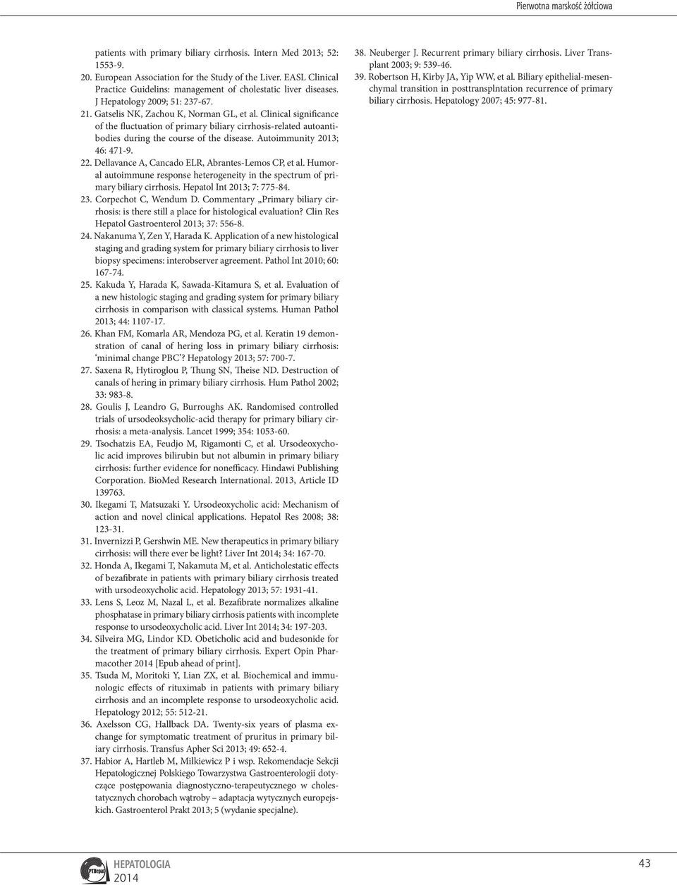 Clinical significance of the fluctuation of primary biliary cirrhosis-related autoantibodies during the course of the disease. Autoimmunity 0; 46: 47-9.