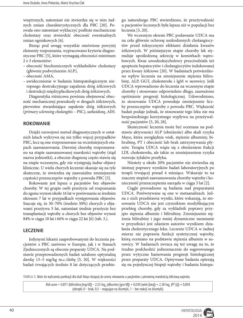 Biorąc pod uwagę wszystkie omówione powyżej elementy rozpoznania, wypracowano kryteria diagnostyczne PBC [5], które wymagają obecności minimum z elementów: obecność biochemicznych wykładników