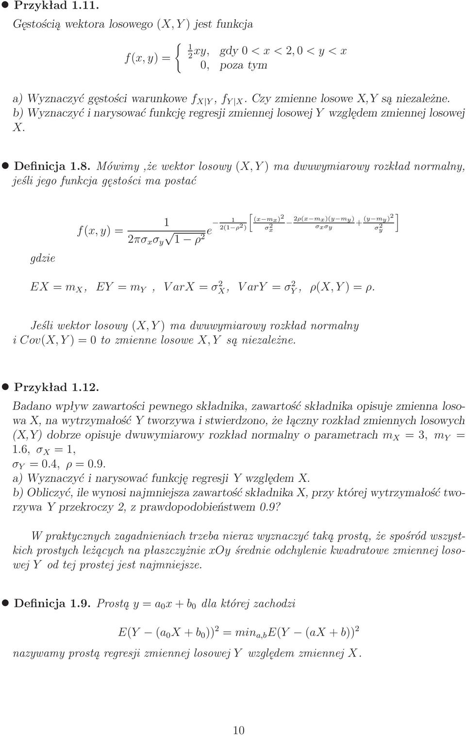 Mówimy,że wektor losowy(x, Y) ma dwuwymiarowy rozkład normalny, jeśli jego funkcja gęstości ma postać gdzie 1 πσ x σ y 1 ρ e 1 [(x mx) (1 ρ ) σx ρ(x mx)(y my) σxσy ] + (y my) σy EX=m X, EY=m Y,