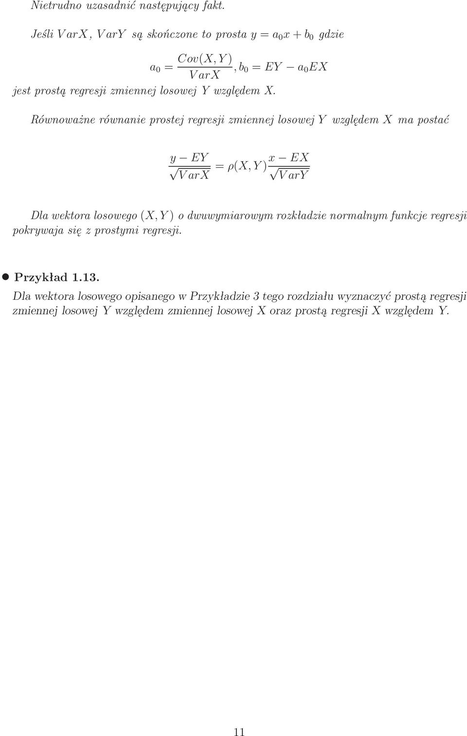 Równoważne równanie prostej regresji zmiennej losowej Y względem X ma postać y EY VarX =ρ(x,y) x EX VarY Dla wektora losowego(x, Y) o