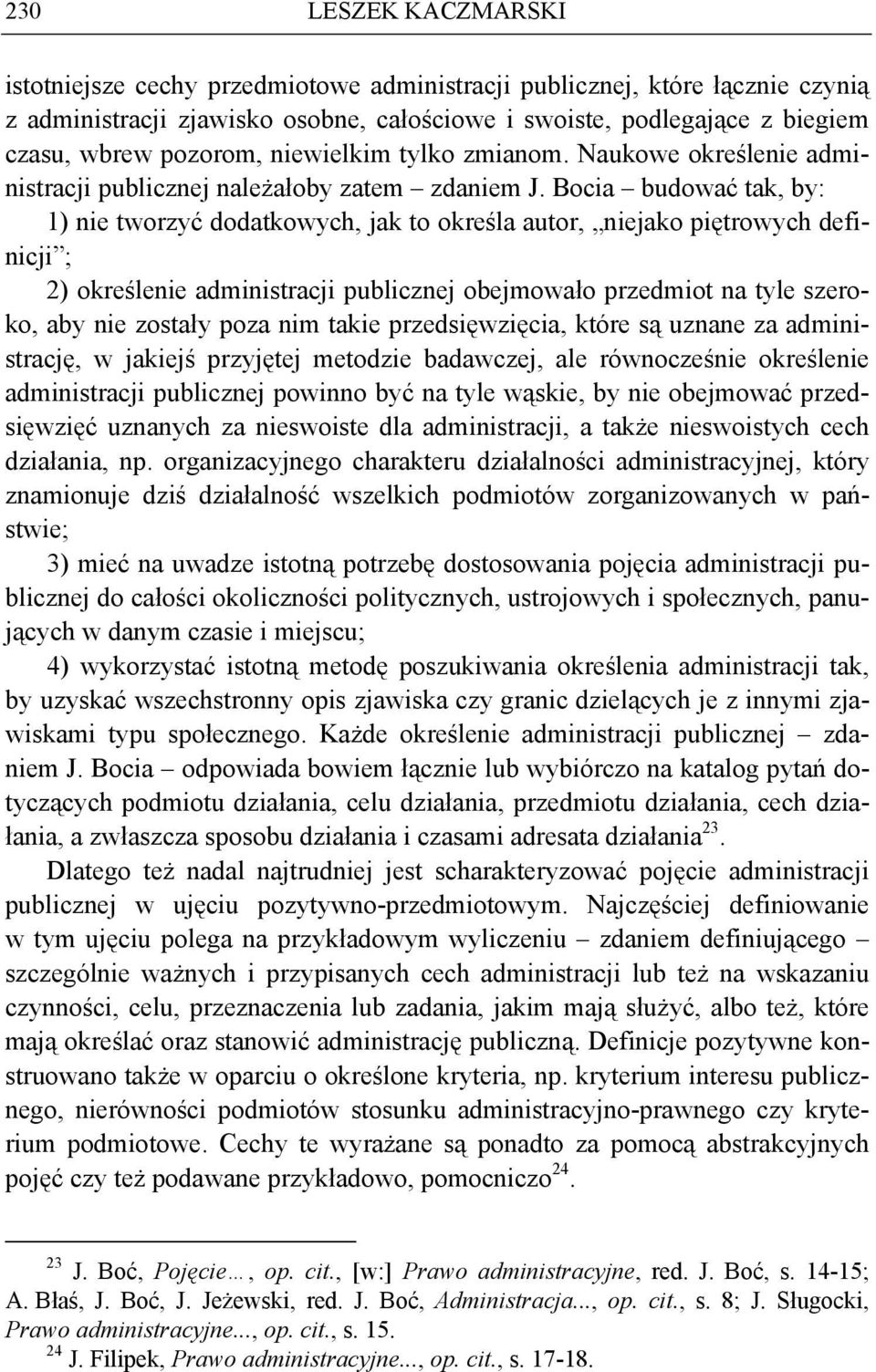 Bocia budować tak, by: 1) nie tworzyć dodatkowych, jak to określa autor, niejako piętrowych definicji ; 2) określenie administracji publicznej obejmowało przedmiot na tyle szeroko, aby nie zostały