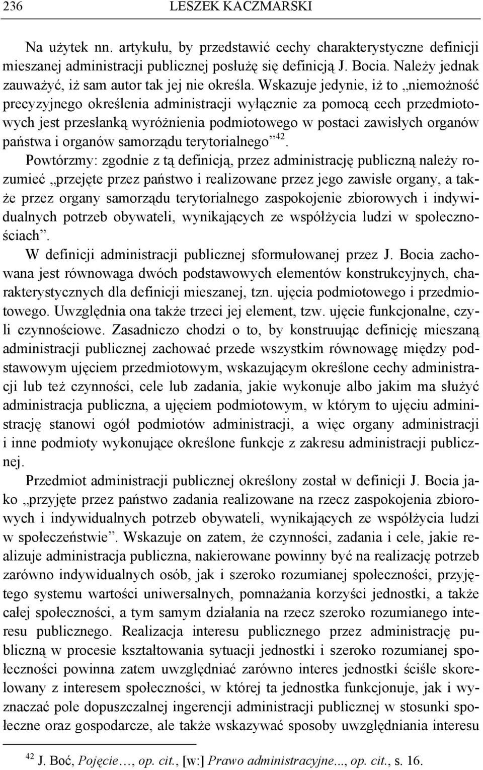 Wskazuje jedynie, iż to niemożność precyzyjnego określenia administracji wyłącznie za pomocą cech przedmiotowych jest przesłanką wyróżnienia podmiotowego w postaci zawisłych organów państwa i organów