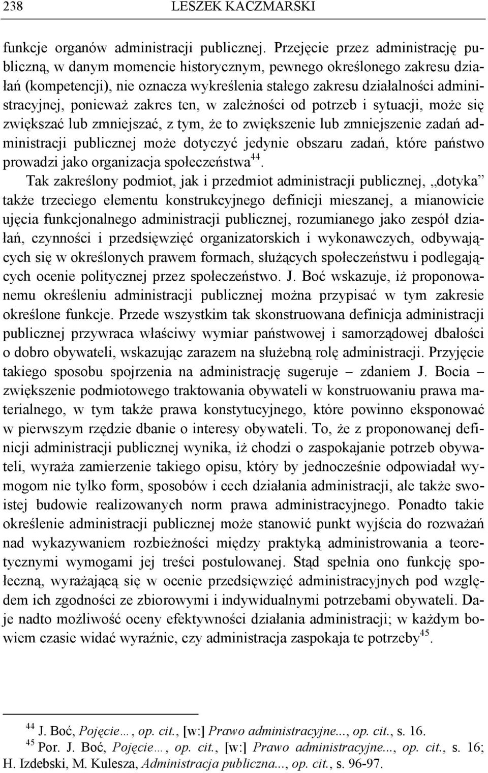 ponieważ zakres ten, w zależności od potrzeb i sytuacji, może się zwiększać lub zmniejszać, z tym, że to zwiększenie lub zmniejszenie zadań administracji publicznej może dotyczyć jedynie obszaru