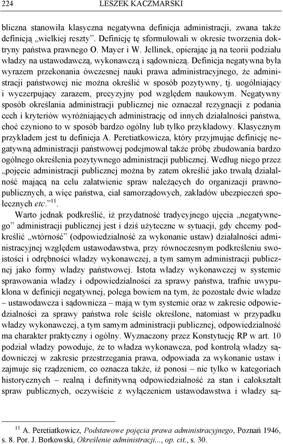 Definicja negatywna była wyrazem przekonania ówczesnej nauki prawa administracyjnego, że administracji państwowej nie można określić w sposób pozytywny, tj.