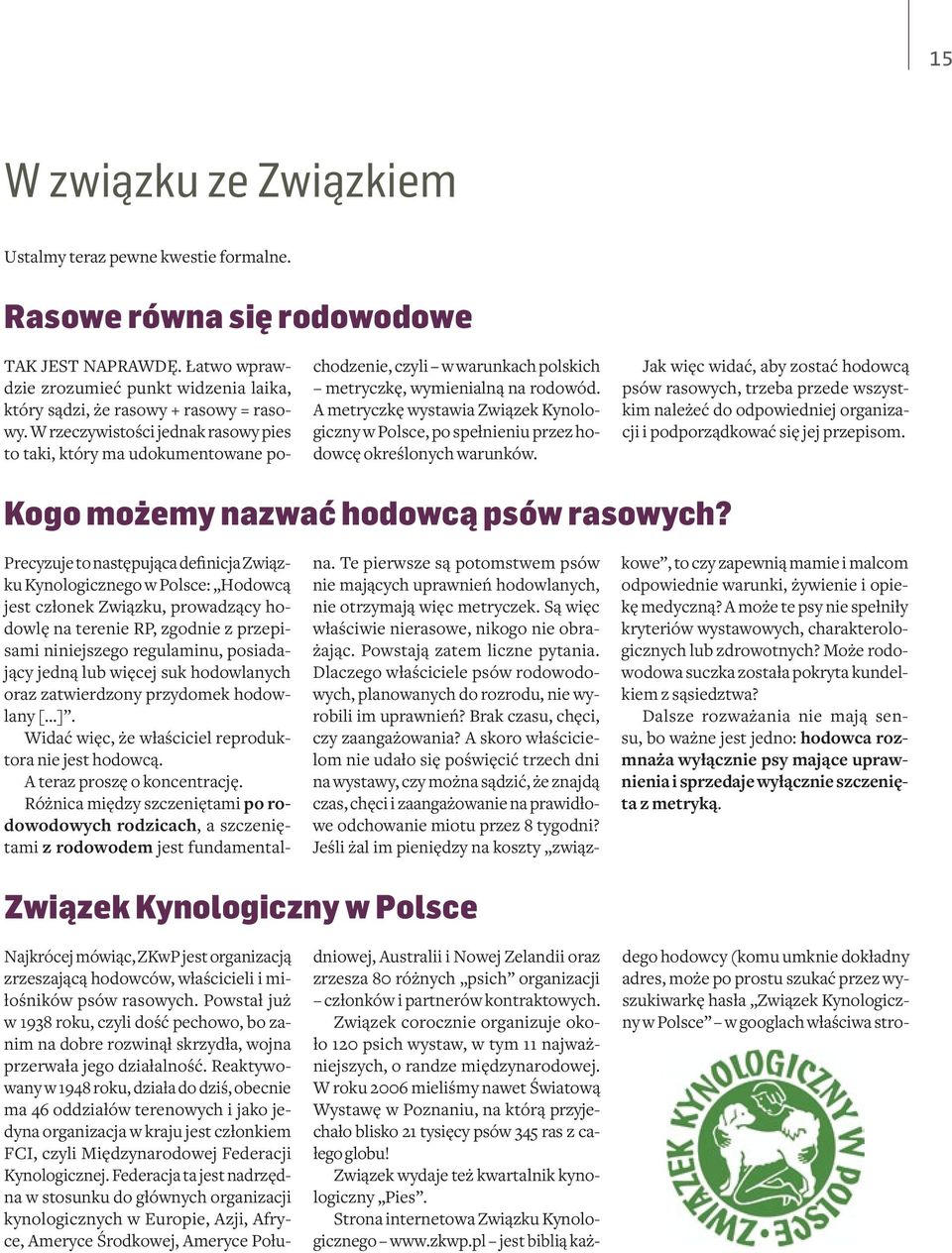 A metryczkę wystawia Związek Kynologiczny w Polsce, po spełnieniu przez hodowcę określonych warunków.