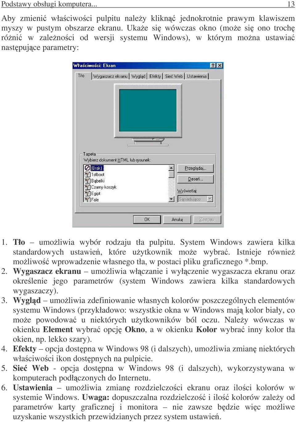 System Windows zawiera kilka standardowych ustawie, które uytkownik moe wybra. Istnieje równie moliwo wprowadzenie własnego tła, w postaci pliku graficznego *.bmp. 2.