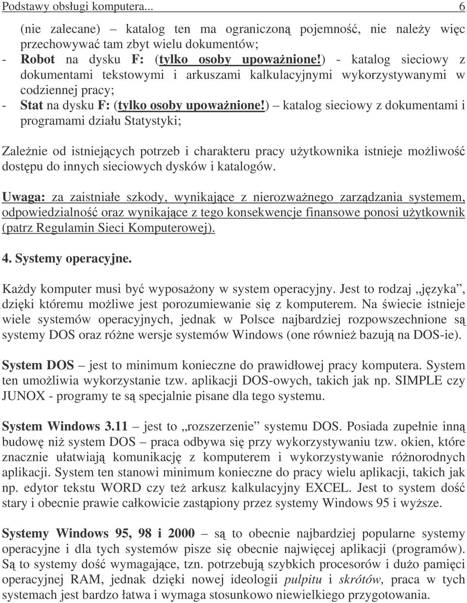 ) katalog sieciowy z dokumentami i programami działu Statystyki; Zalenie od istniejcych potrzeb i charakteru pracy uytkownika istnieje moliwo dostpu do innych sieciowych dysków i katalogów.