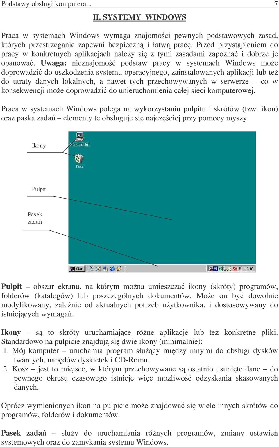 Uwaga: nieznajomo podstaw pracy w systemach Windows moe doprowadzi do uszkodzenia systemu operacyjnego, zainstalowanych aplikacji lub te do utraty danych lokalnych, a nawet tych przechowywanych w