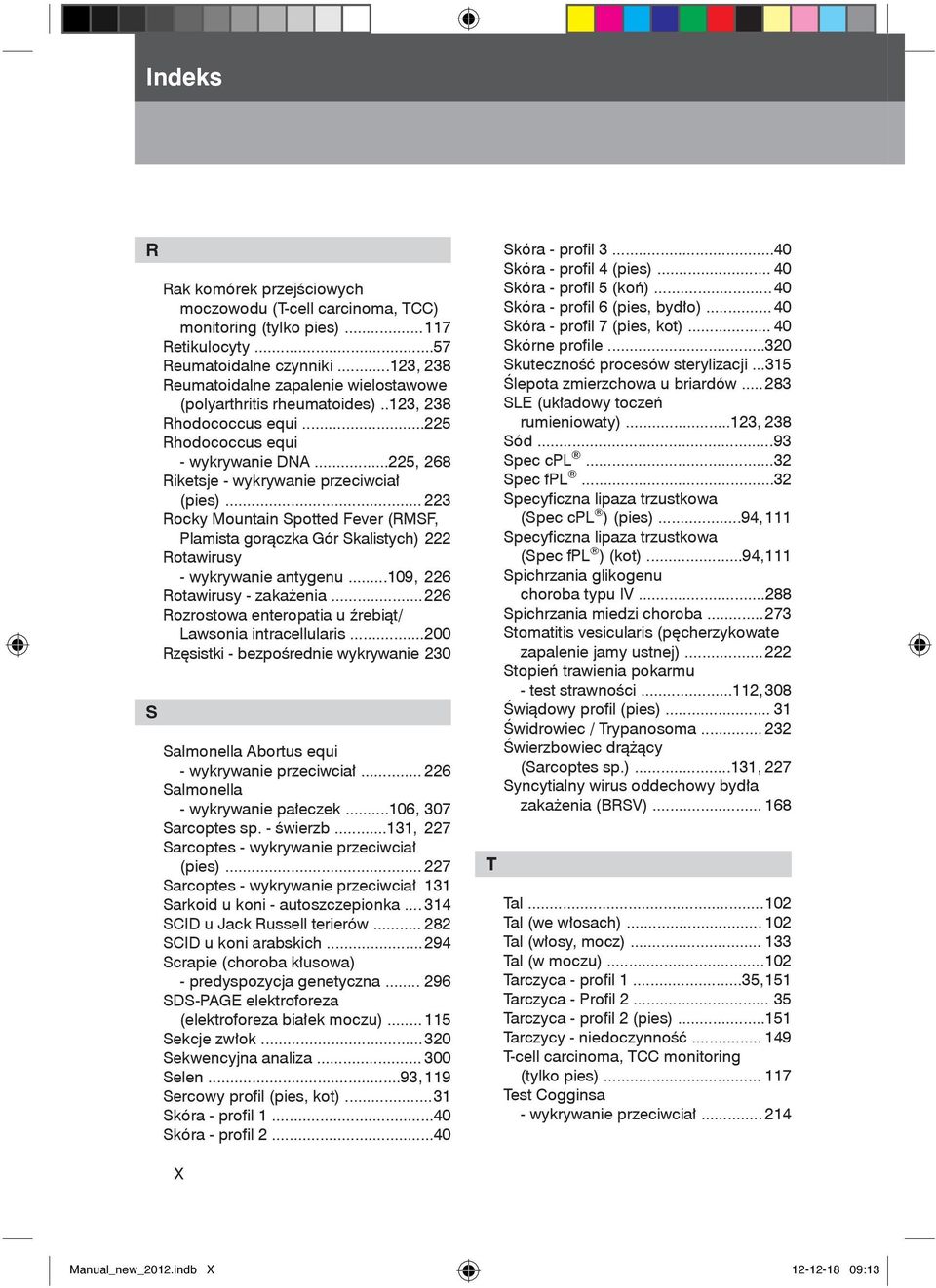 .. 223 Rocky Mountain Spotted Fever (RMSF, Plamista gorączka Gór Skalistych) 222 Rotawirusy - wykrywanie antygenu...109, 226 Rotawirusy - zakażenia.