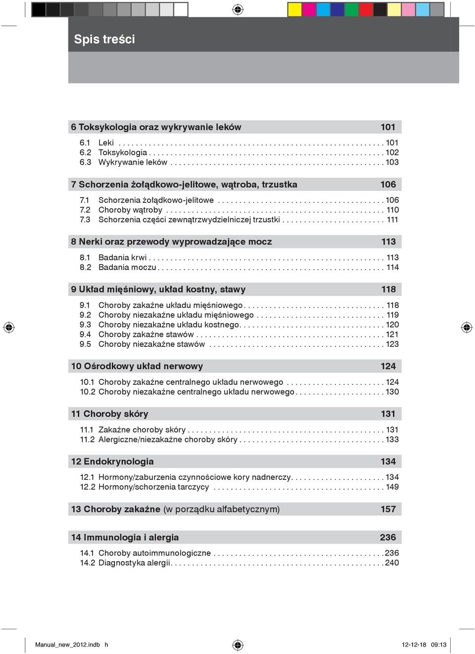 .................................................. 110 7.3 Schorzenia części zewnątrzwydzielniczej trzustki........................ 111 8 Nerki oraz przewody wyprowadzające mocz 113 8.1 Badania krwi.