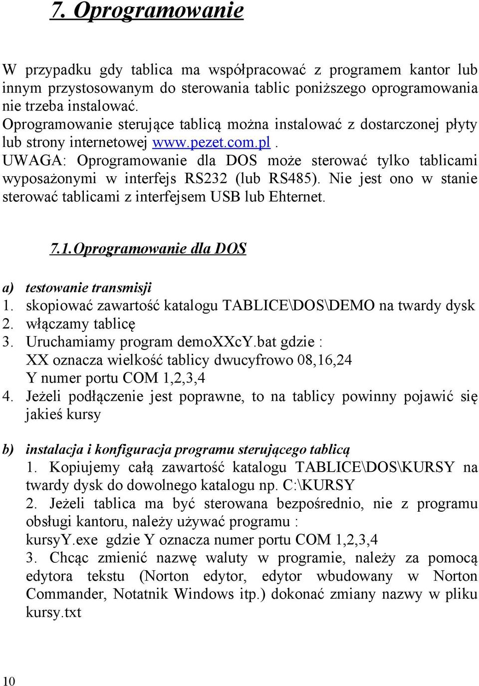 UWAGA: Oprogramowanie dla DOS może sterować tylko tablicami wyposażonymi w interfejs RS232 (lub RS485). Nie jest ono w stanie sterować tablicami z interfejsem USB lub Ehternet. 7.1.