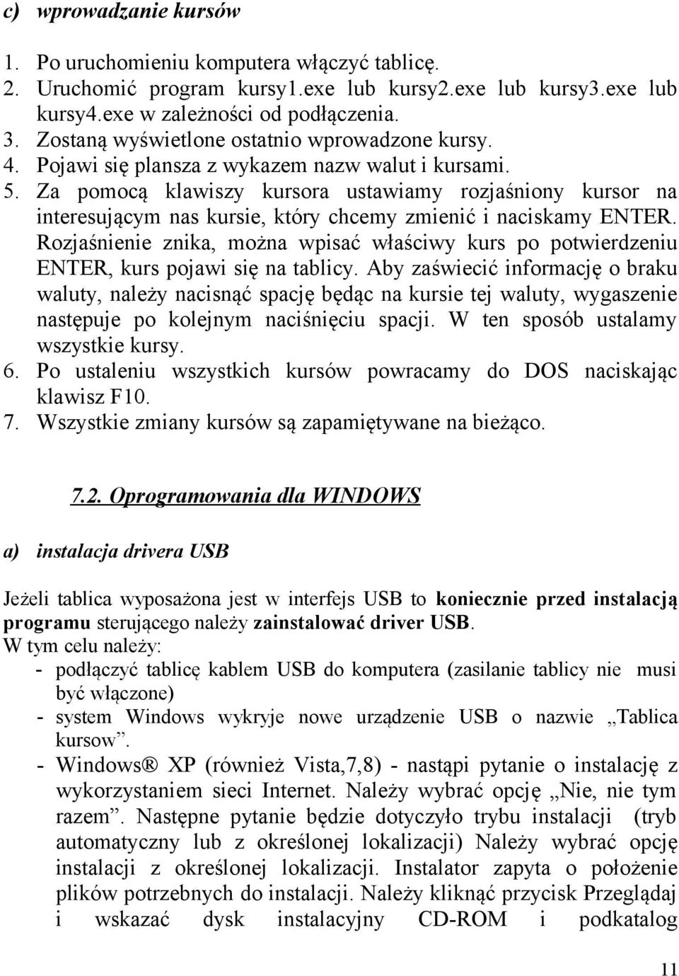 Za pomocą klawiszy kursora ustawiamy rozjaśniony kursor na interesującym nas kursie, który chcemy zmienić i naciskamy ENTER.