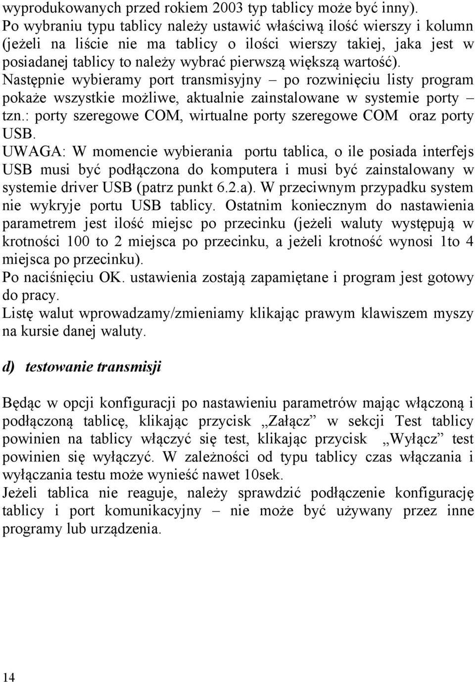 wartość). Następnie wybieramy port transmisyjny po rozwinięciu listy program pokaże wszystkie możliwe, aktualnie zainstalowane w systemie porty tzn.