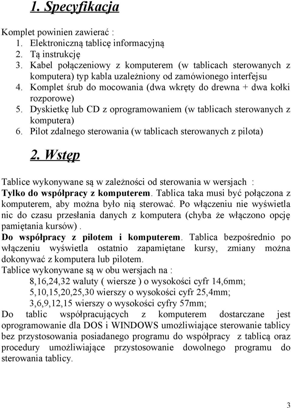 Dyskietkę lub CD z oprogramowaniem (w tablicach sterowanych z komputera) 6. Pilot zdalnego sterowania (w tablicach sterowanych z pilota) 2.