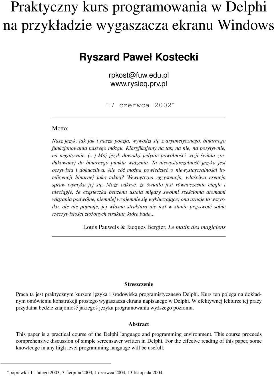 ..) Mój język dowodzi jedynie powolności wizji świata zredukowanej do binarnego punktu widzenia. Ta niewystarczalność języka jest oczywista i dokuczliwa.