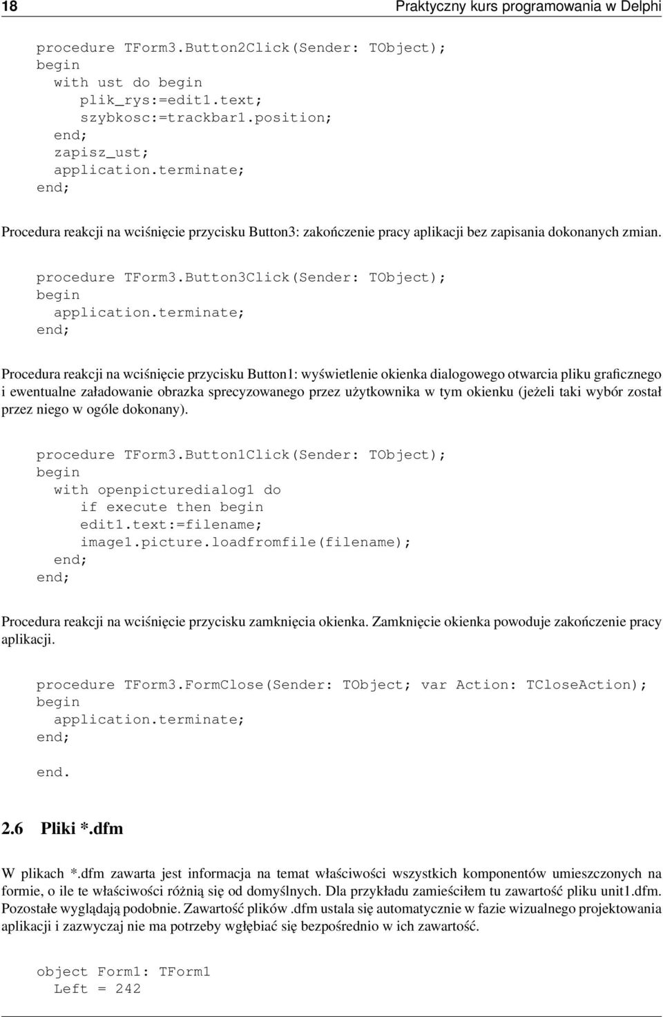 terminate; Procedura reakcji na wciśnięcie przycisku Button1: wyświetlenie okienka dialogowego otwarcia pliku graficznego i ewentualne załadowanie obrazka sprecyzowanego przez użytkownika w tym