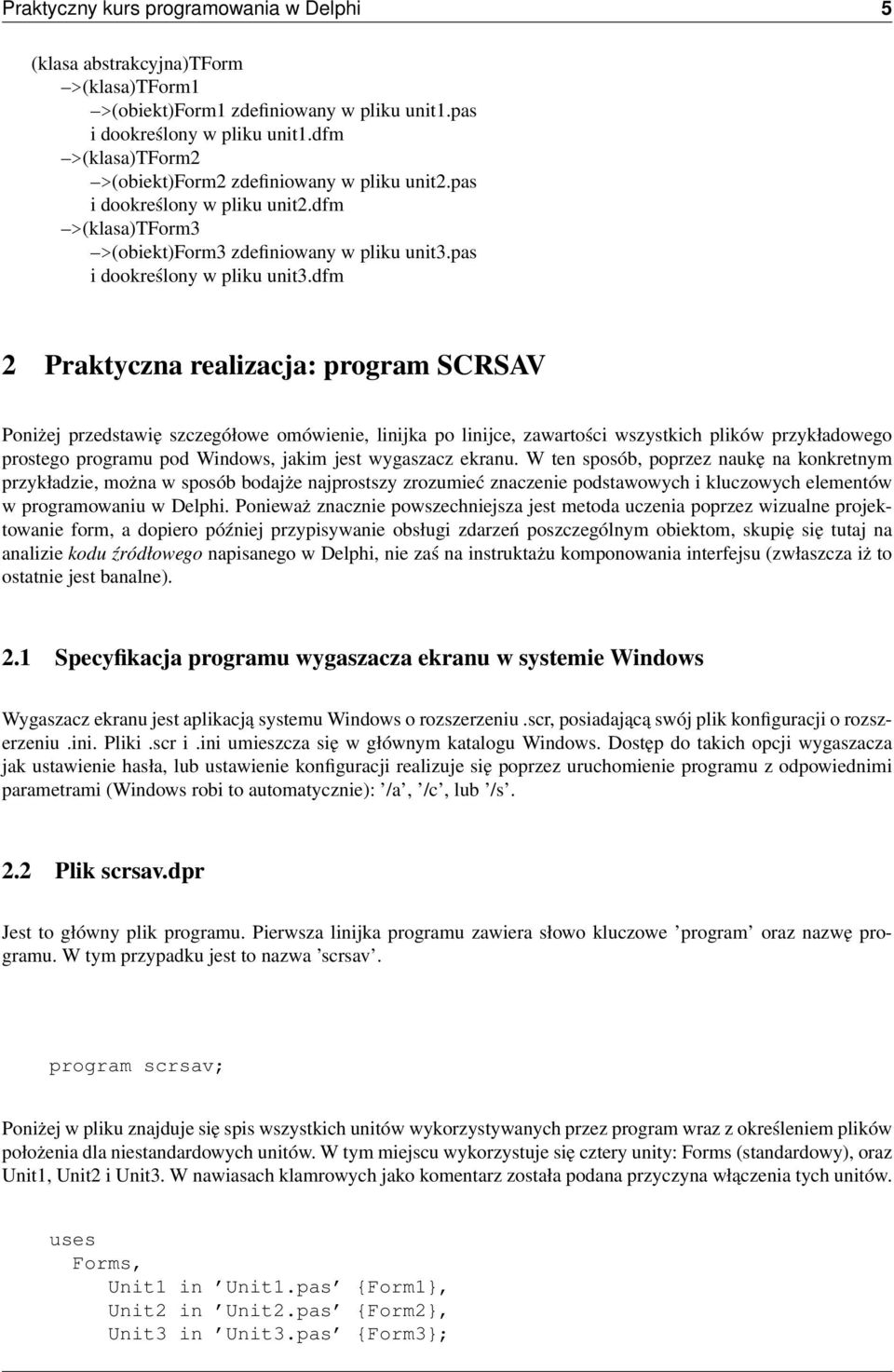 dfm 2 Praktyczna realizacja: program SCRSAV Poniżej przedstawię szczegółowe omówienie, linijka po linijce, zawartości wszystkich plików przykładowego prostego programu pod Windows, jakim jest