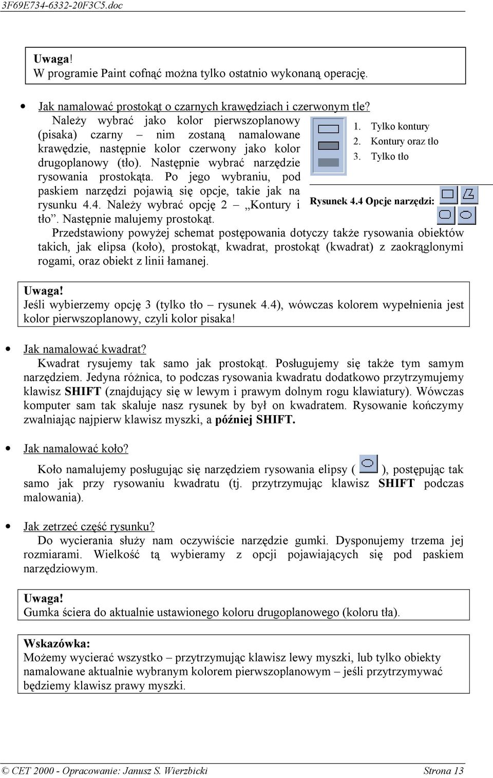 Następnie wybrać narzędzie rysowania prostokąta. Po jego wybraniu, pod paskiem narzędzi pojawią się opcje, takie jak na rysunku 4.4. Należy wybrać opcję 2 Kontury i Rysunek 4.4 Opcje narzędzi: tło.