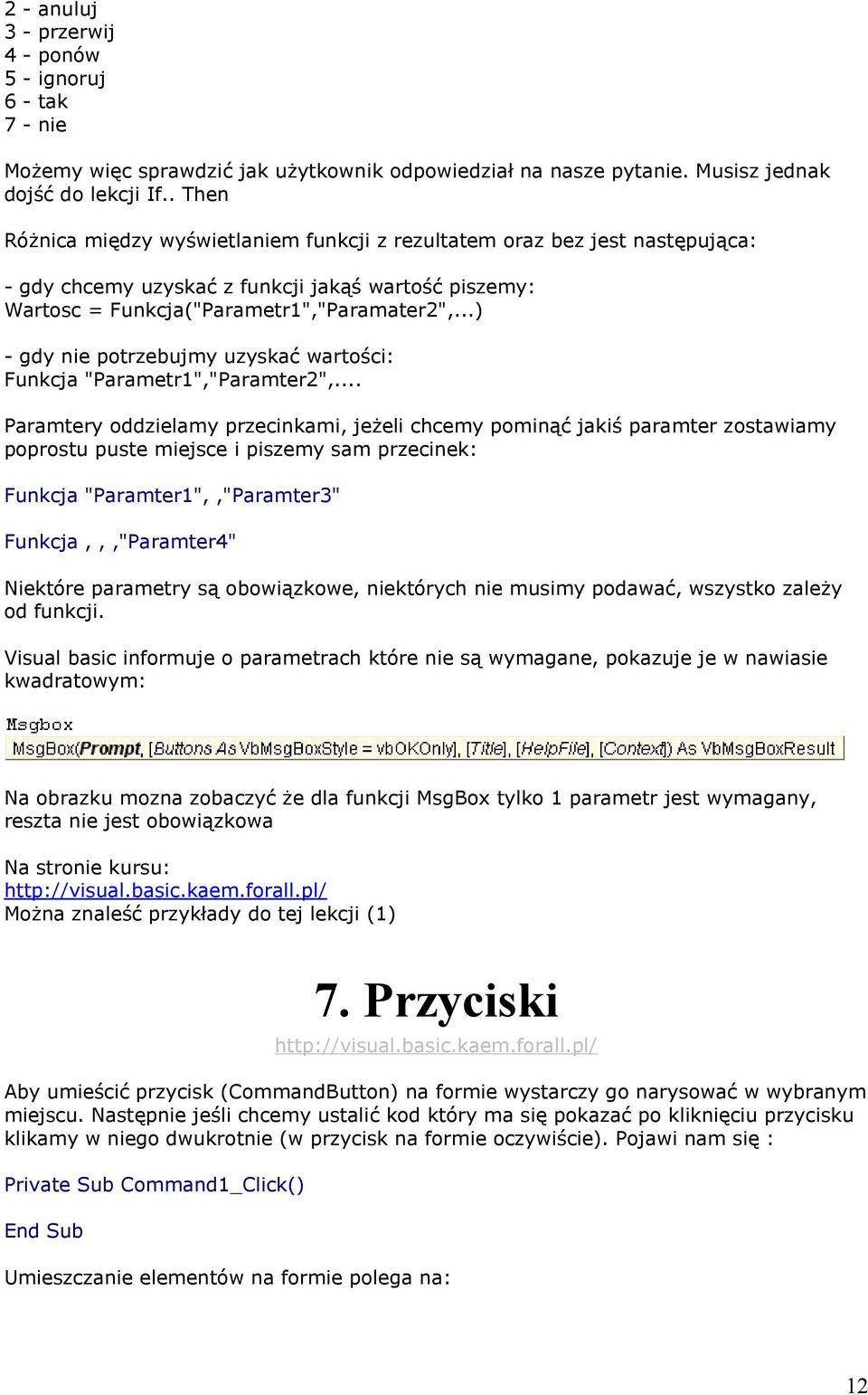 ..) - gdy nie potrzebujmy uzyskać wartości: Funkcja "Parametr1","Paramter2",.