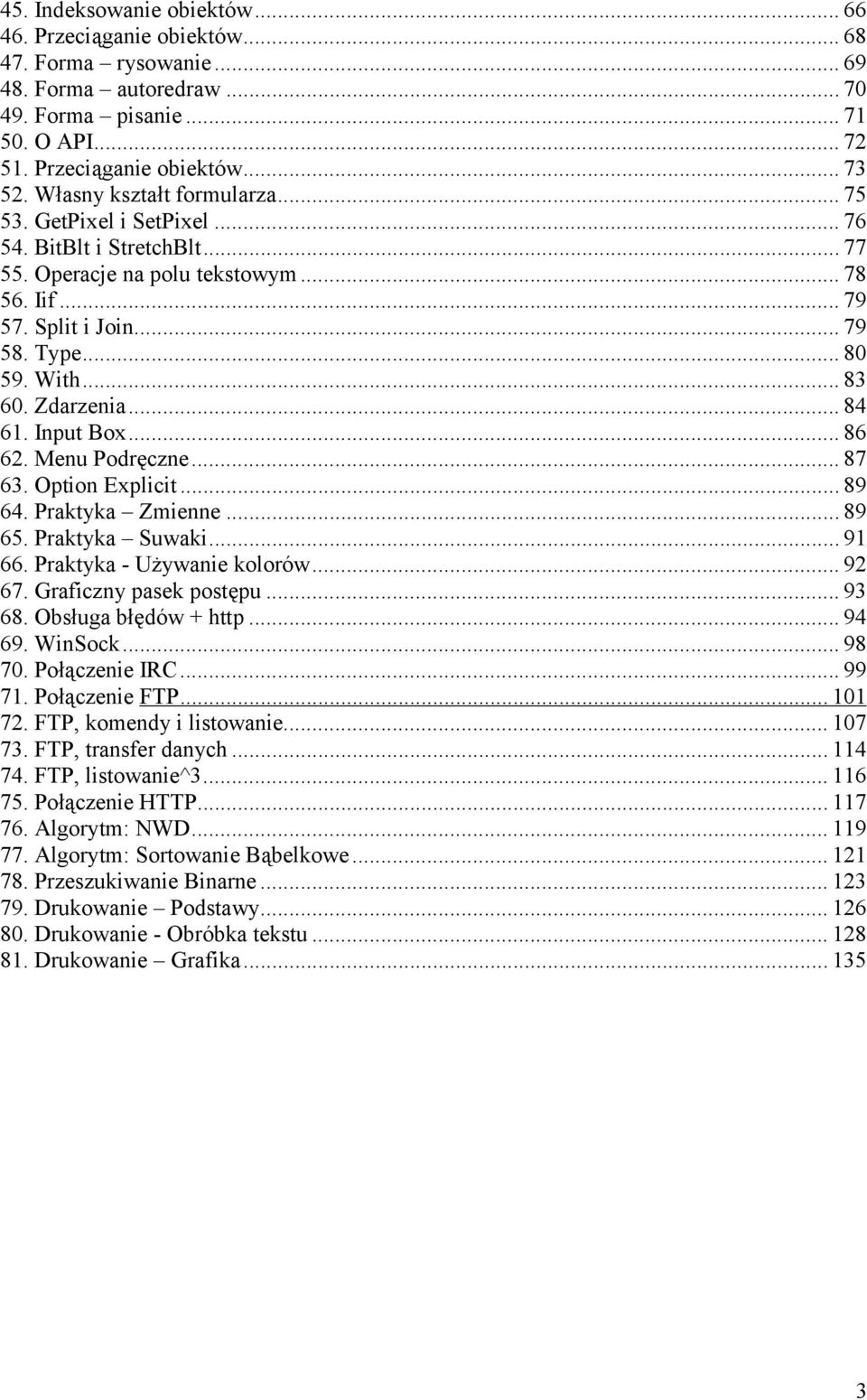 Zdarzenia...84 61. Input Box...86 62. Menu Podręczne...87 63. Option Explicit...89 64. Praktyka Zmienne...89 65. Praktyka Suwaki...91 66. Praktyka - Używanie kolorów...92 67. Graficzny pasek postępu.