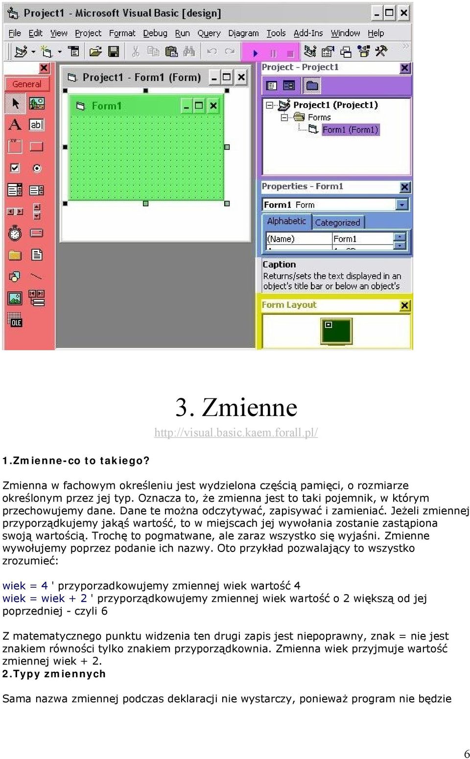 Jeżeli zmiennej przyporządkujemy jakąś wartość, to w miejscach jej wywołania zostanie zastąpiona swoją wartością. Trochę to pogmatwane, ale zaraz wszystko się wyjaśni.