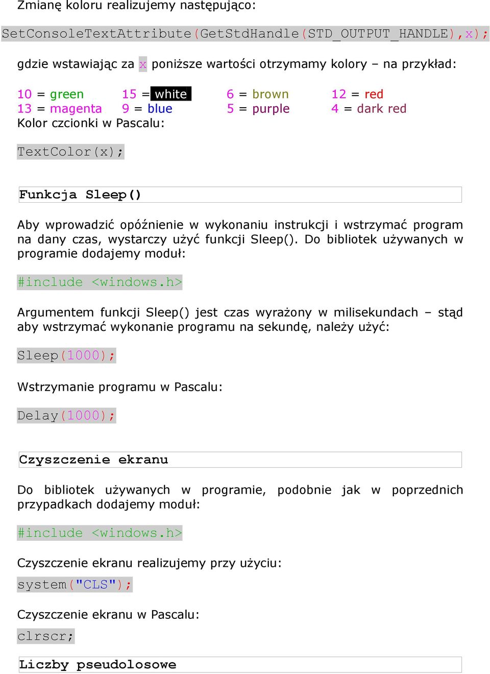 wystarczy użyć funkcji Sleep(). Do bibliotek używanych w programie dodajemy moduł: #include <windows.