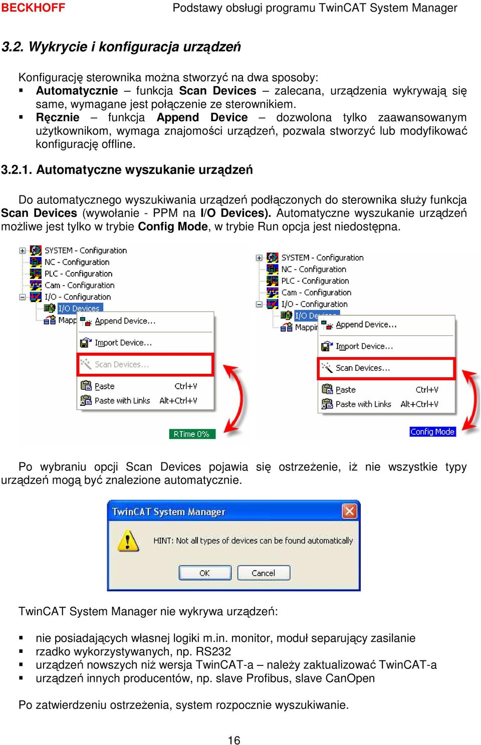 Automatyczne wyszukanie urządzeń Do automatycznego wyszukiwania urządzeń podłączonych do sterownika słuŝy funkcja Scan Devices (wywołanie - PPM na I/O Devices).