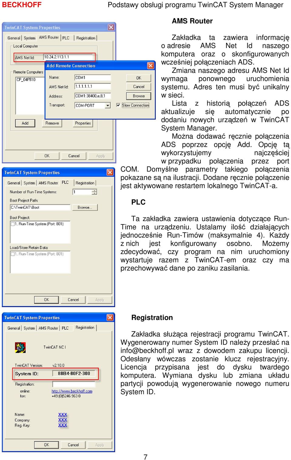 Lista z historią połączeń ADS aktualizuje się automatycznie po dodaniu nowych urządzeń w TwinCAT System Manager. MoŜna dodawać ręcznie połączenia ADS poprzez opcję Add.