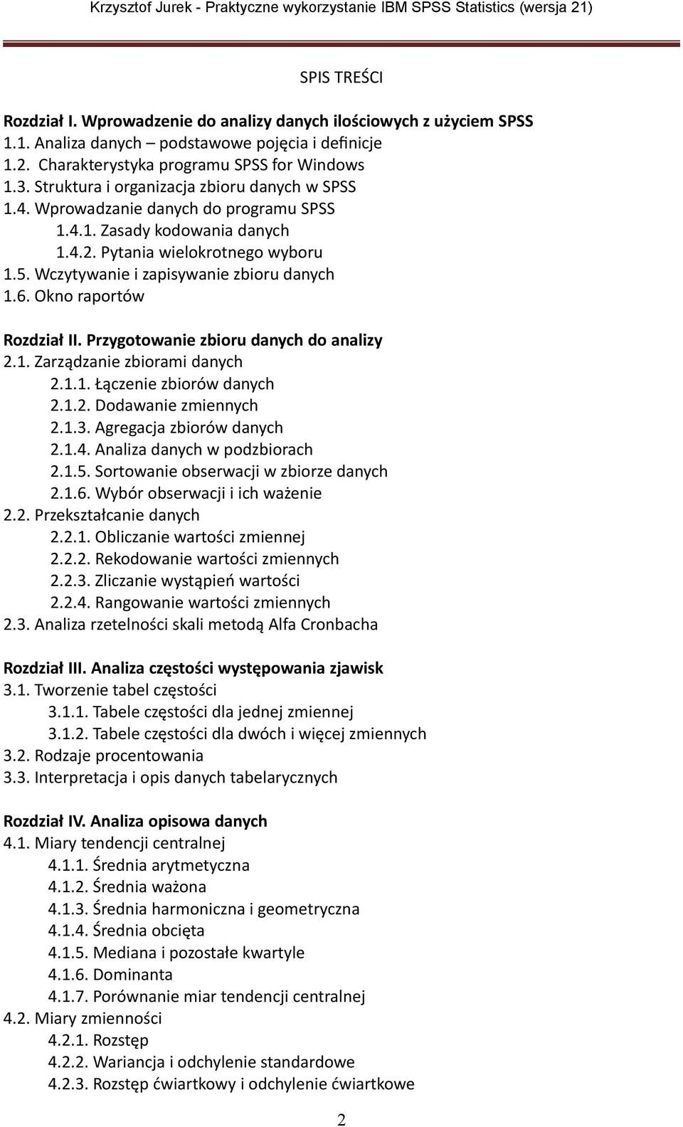 Wczytywanie i zapisywanie zbioru danych 1.6. Okno raportów Rozdział II. Przygotowanie zbioru danych do analizy 2.1. Zarządzanie zbiorami danych 2.1.1. Łączenie zbiorów danych 2.1.2. Dodawanie zmiennych 2.