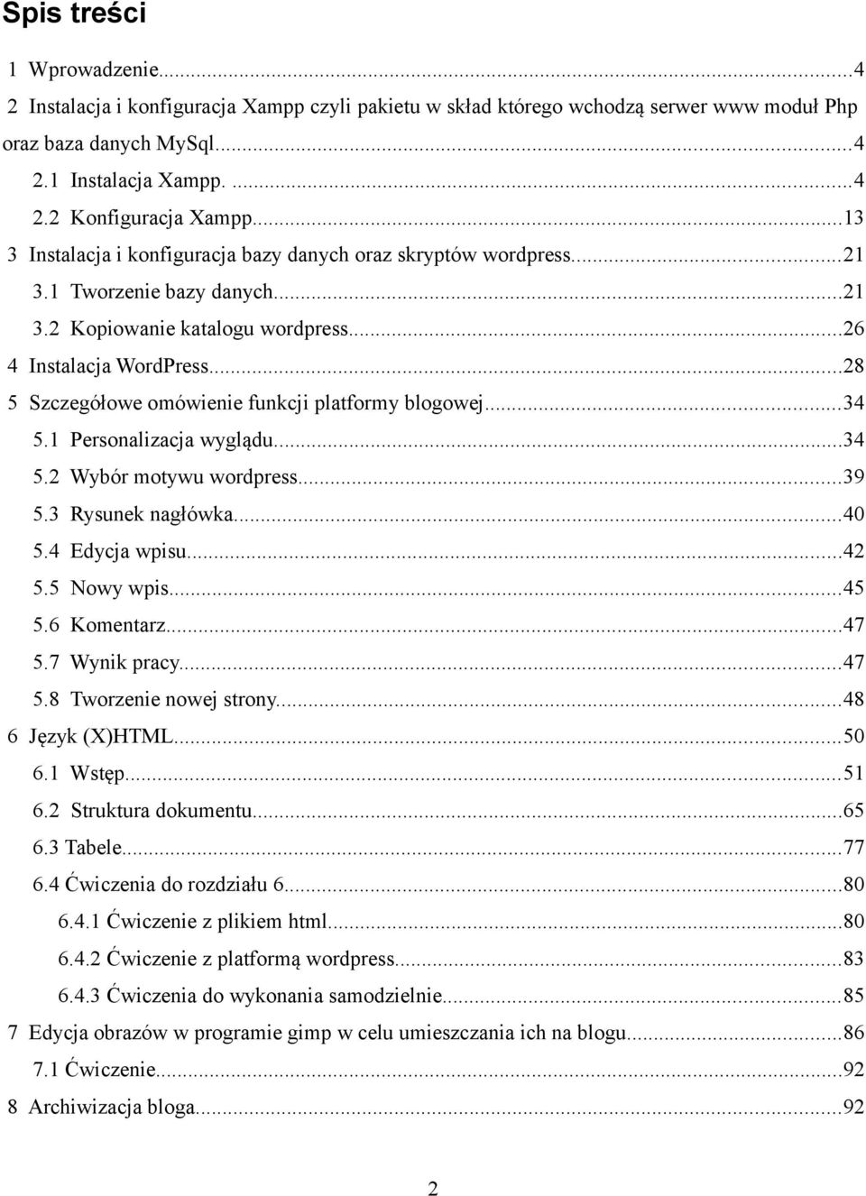 ..28 5 Szczegółowe omówienie funkcji platformy blogowej...34 5.1 Personalizacja wyglądu...34 5.2 Wybór motywu wordpress...39 5.3 Rysunek nagłówka...40 5.4 Edycja wpisu...42 5.5 Nowy wpis...45 5.