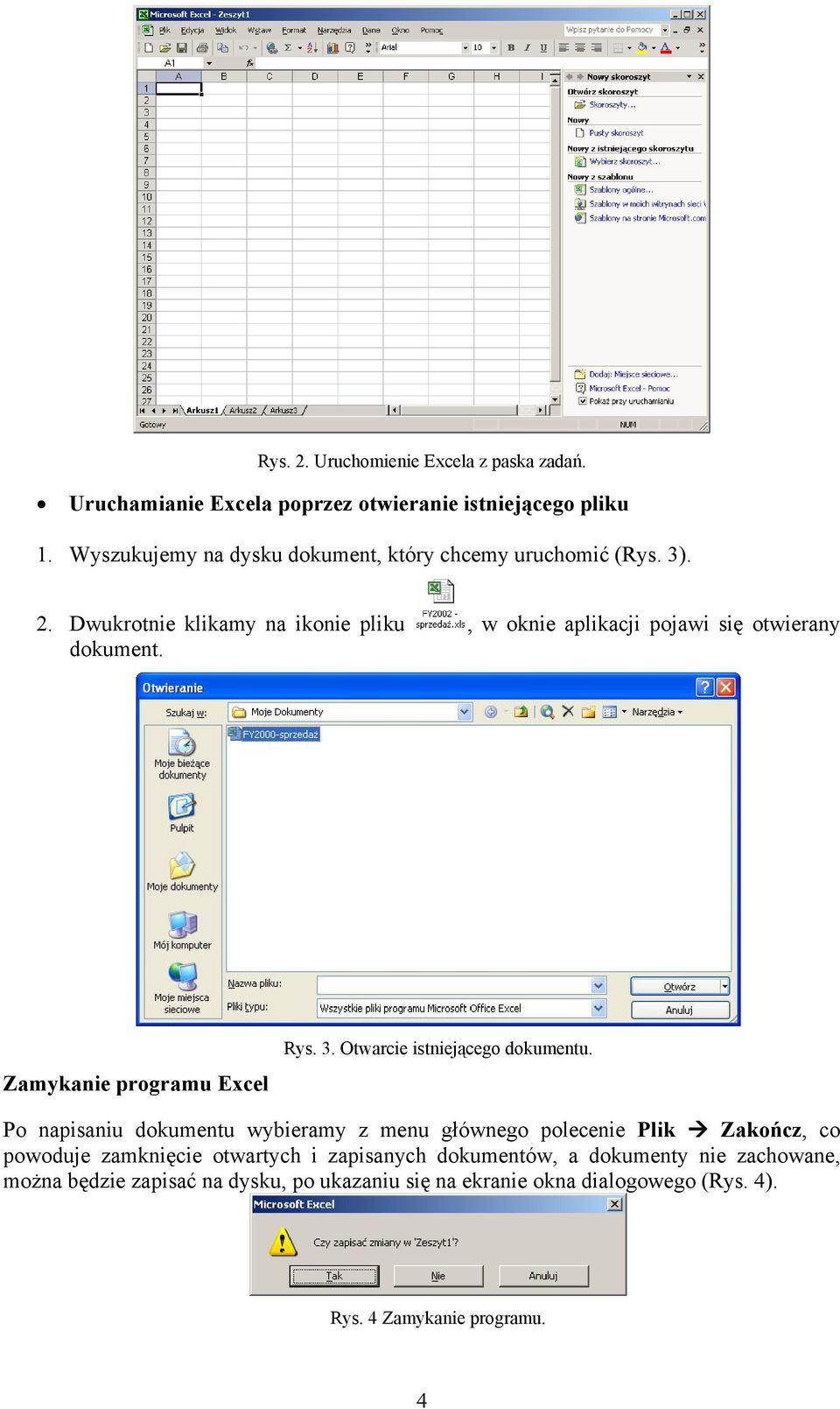 Dwukrotnie klikamy na ikonie pliku, w oknie aplikacji pojawi się otwierany dokument. Zamykanie programu Excel Rys. 3.