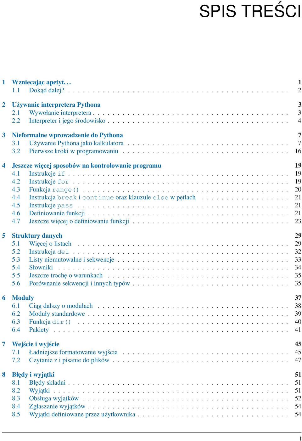 ................................. 16 4 Jeszcze więcej sposobów na kontrolowanie programu 19 4.1 Instrukcje if............................................. 19 4.2 Instrukcje for............................................ 19 4.3 Funkcja range().