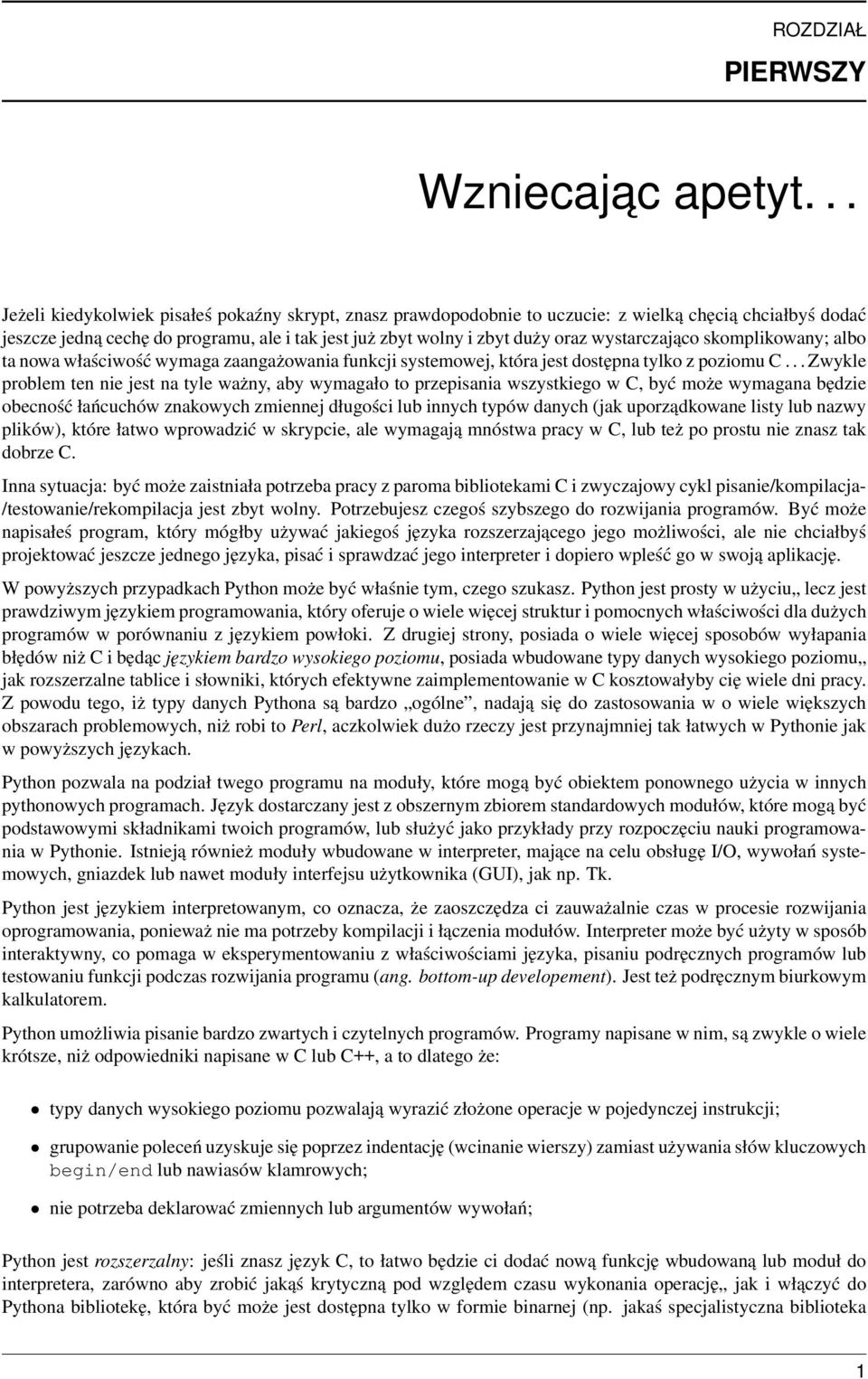 wystarczająco skomplikowany; albo ta nowa właściwość wymaga zaangażowania funkcji systemowej, która jest dostępna tylko z poziomu C.