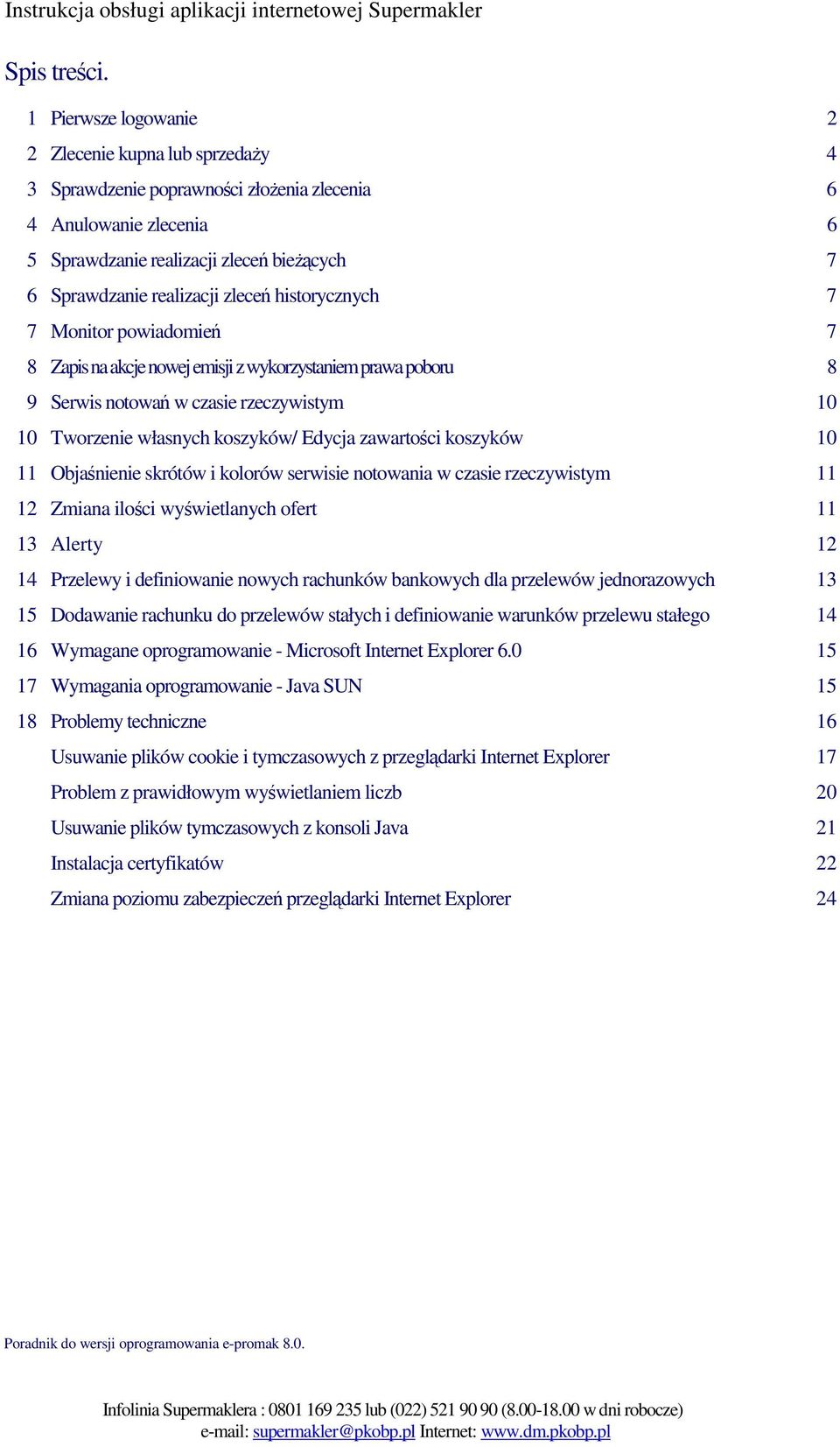 zleceń historycznych 7 7 Monitor powiadomień 7 8 Zapis na akcje nowej emisji z wykorzystaniem prawa poboru 8 9 Serwis notowań w czasie rzeczywistym 10 10 Tworzenie własnych koszyków/ Edycja