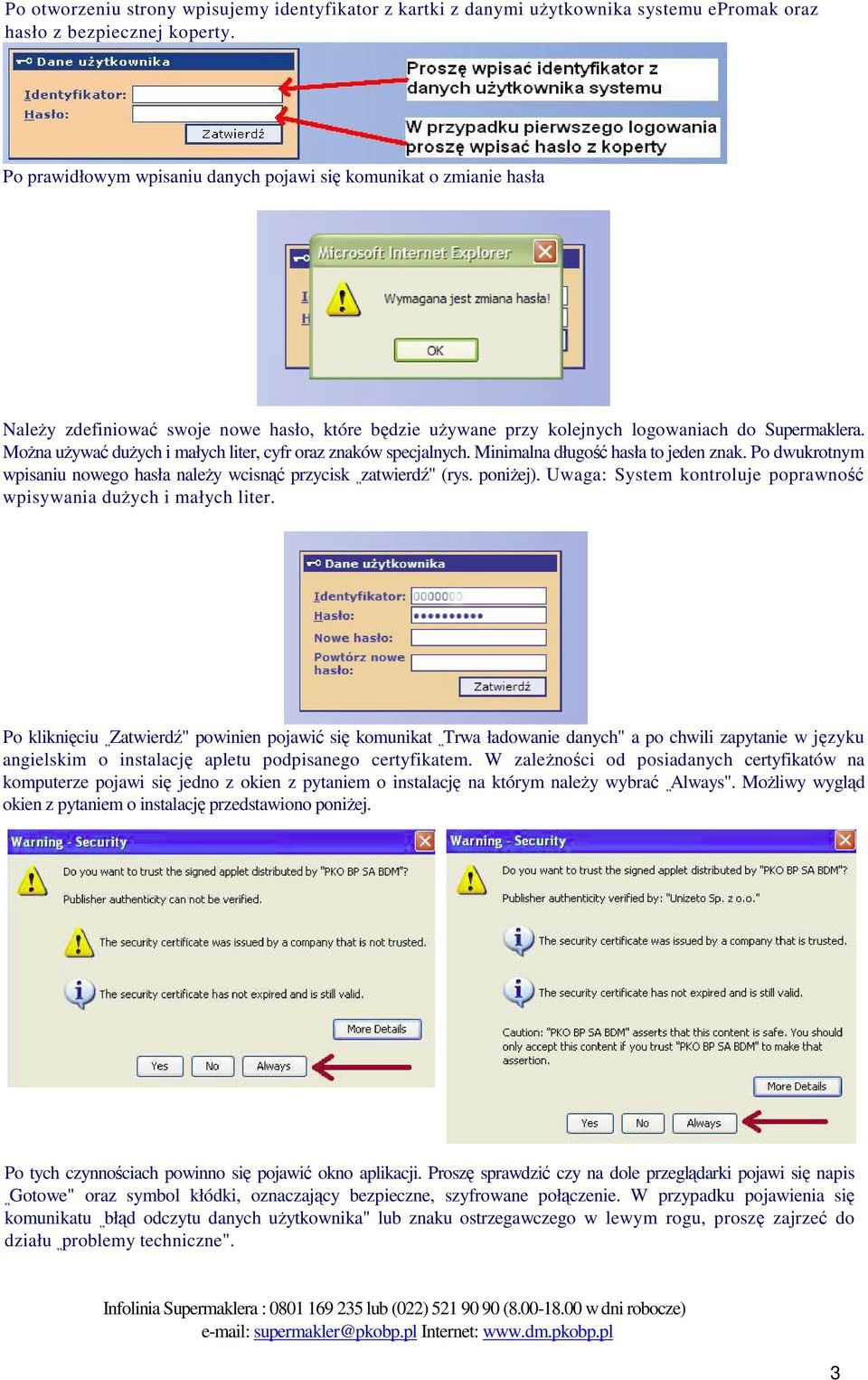 Można używać dużych i małych liter, cyfr oraz znaków specjalnych. Minimalna długość hasła to jeden znak. Po dwukrotnym wpisaniu nowego hasła należy wcisnąć przycisk zatwierdź" (rys. poniżej).