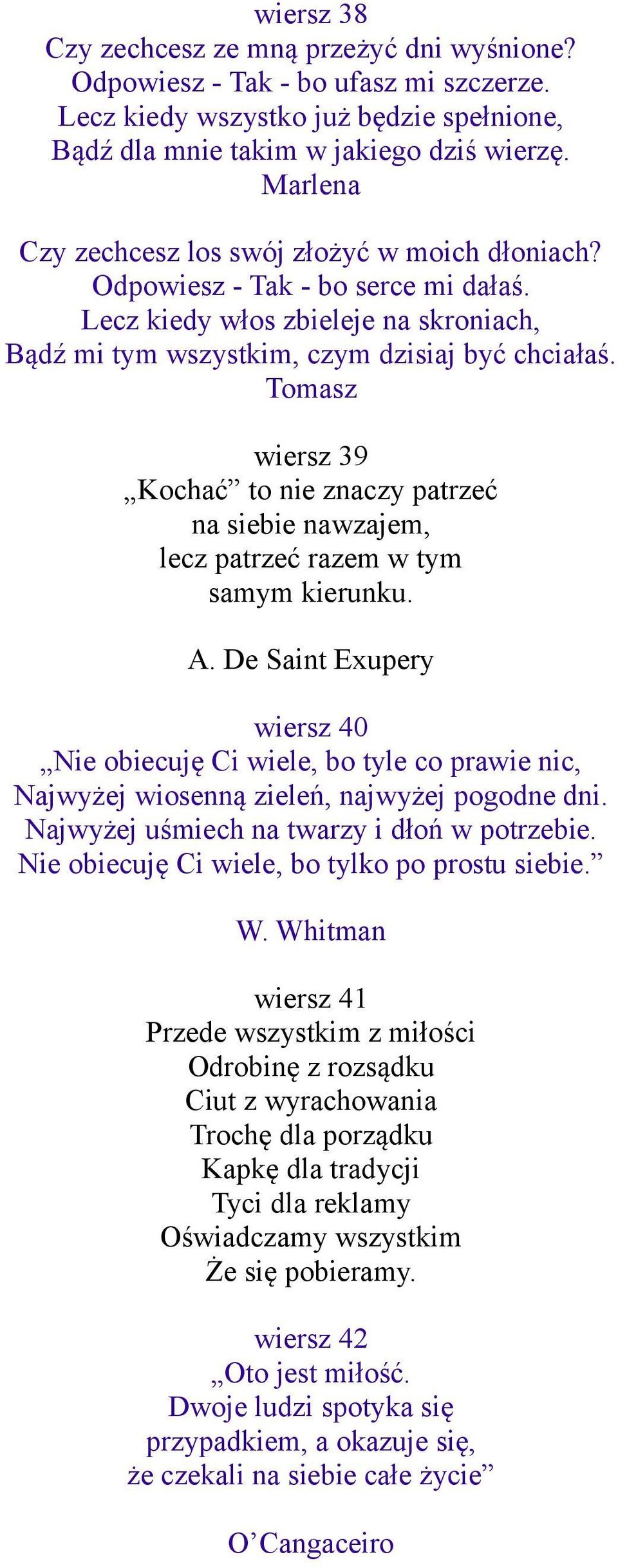 Tomasz wiersz 39 Kochać to nie znaczy patrzeć na siebie nawzajem, lecz patrzeć razem w tym samym kierunku. A.