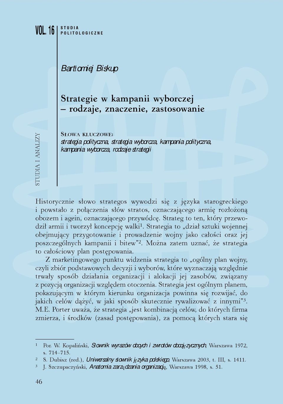 oznaczającego przywódcę. Strateg to ten, który przewodził armii i tworzył koncepcję walki 1.