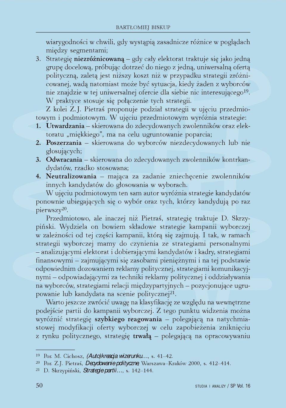 strategii zróżnicowanej, wadą natomiast może być sytuacja, kiedy żaden z wyborców nie znajdzie w tej uniwersalnej ofercie dla siebie nic interesującego 19.