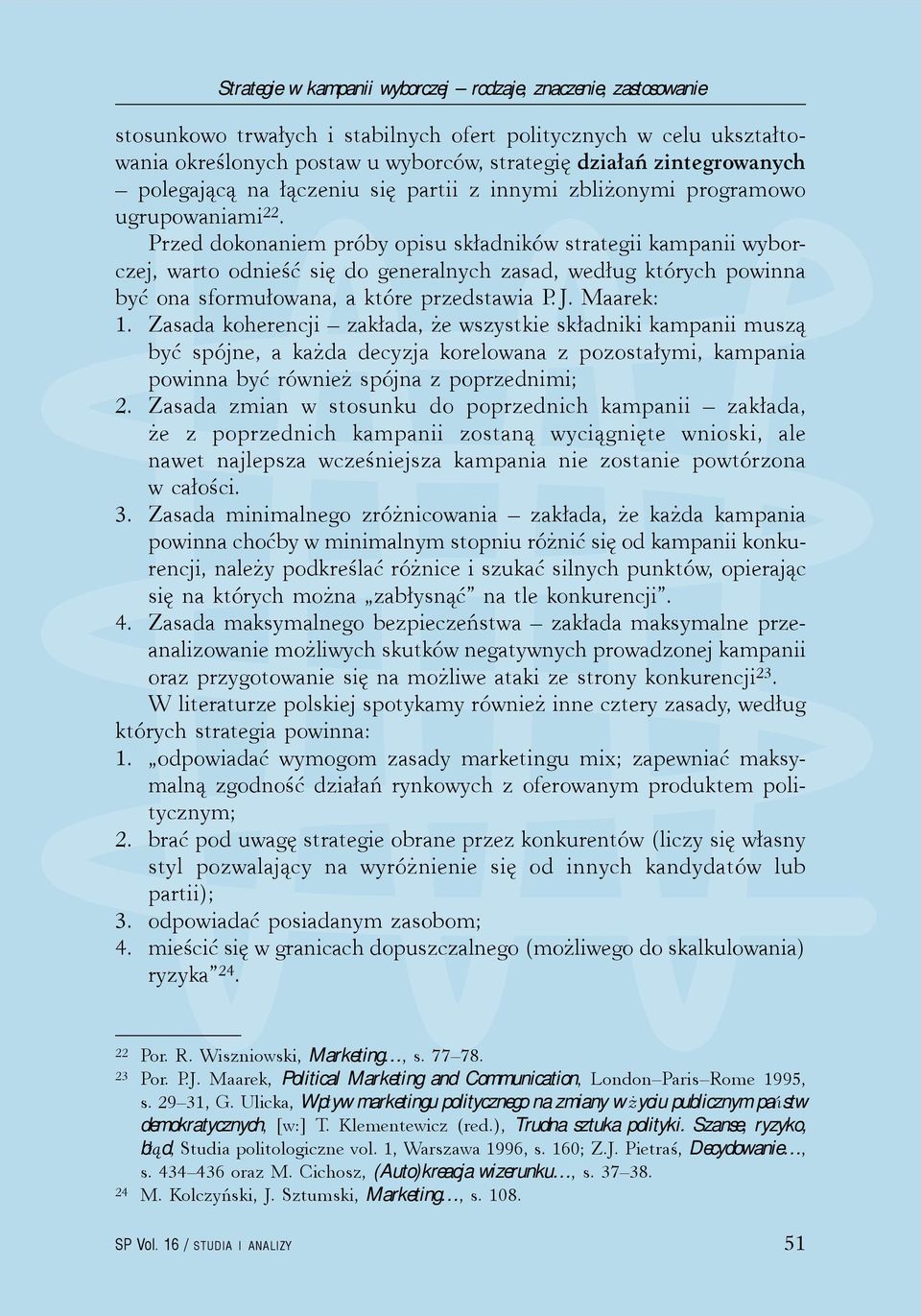 Przed dokonaniem próby opisu składników strategii kampanii wyborczej, warto odnieść się do generalnych zasad, według których powinna być ona sformułowana, a które przedstawia P. J. Maarek: 1.