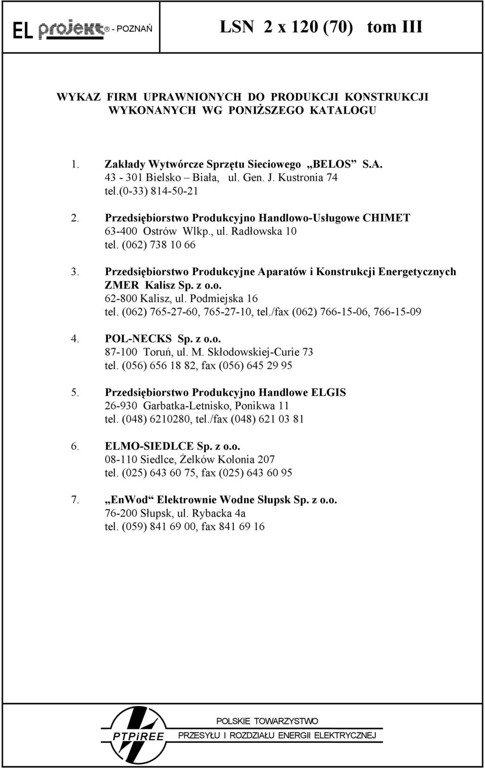 Przedsiębiorstwo Produkcyjne Aparatów i Konstrukcji Energetycznych ZMER Kalisz Sp. z o.o. 62-800 Kalisz, ul. Podmiejska 16 tel. (062) 765-27-60, 765-27-10, tel./fax (062) 766-15-06, 766-15-09 4.