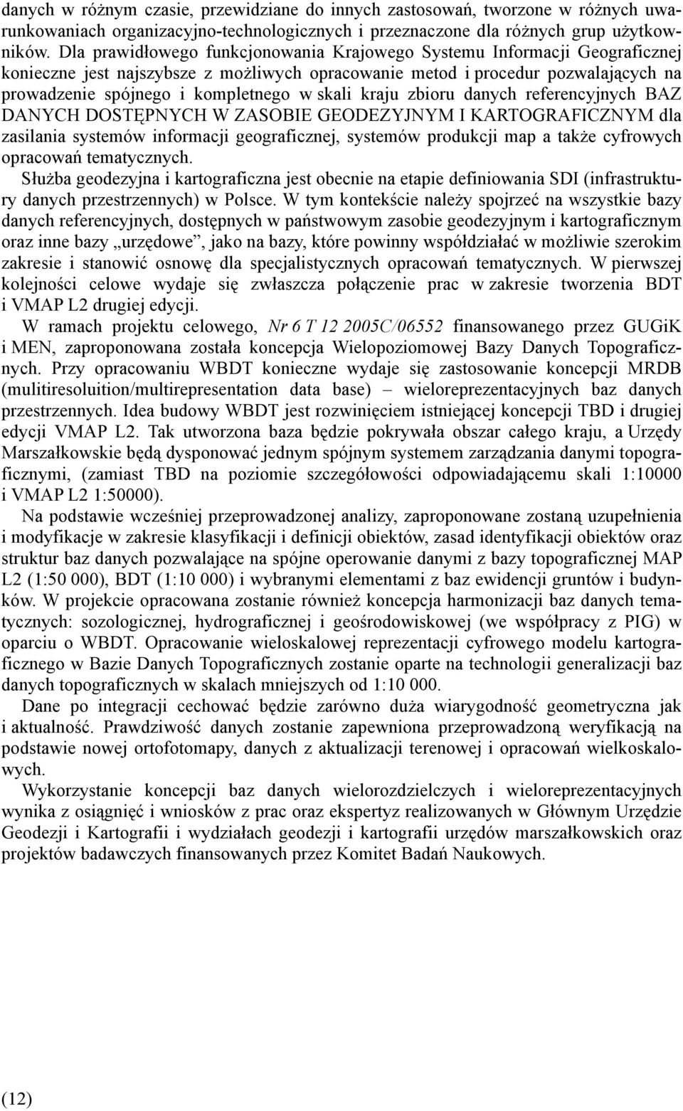 skali kraju zbioru danych referencyjnych BAZ DANYCH DOSTĘPNYCH W ZASOBIE GEODEZYJNYM I KARTOGRAFICZNYM dla zasilania systemów informacji geograficznej, systemów produkcji map a także cyfrowych