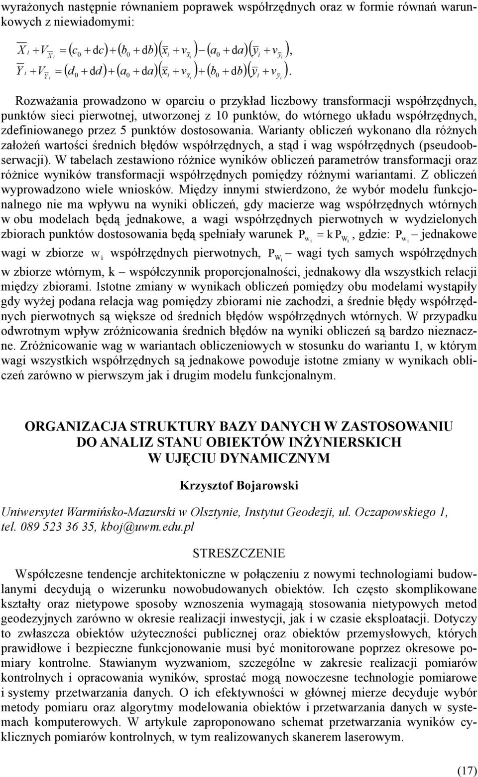 i i Rozważania prowadzono w oparciu o przykład liczbowy transformacji współrzędnych, punktów sieci pierwotnej, utworzonej z 10 punktów, do wtórnego układu współrzędnych, zdefiniowanego przez 5